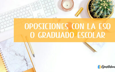 Estudiar oposiciones con la ESO | A qué puedo opositar