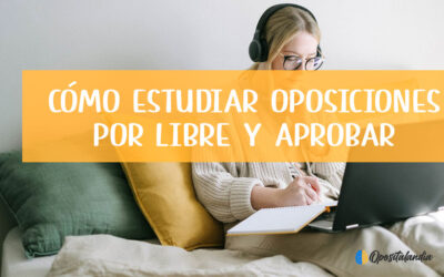 Cómo estudiar oposiciones por libre y aprobar
